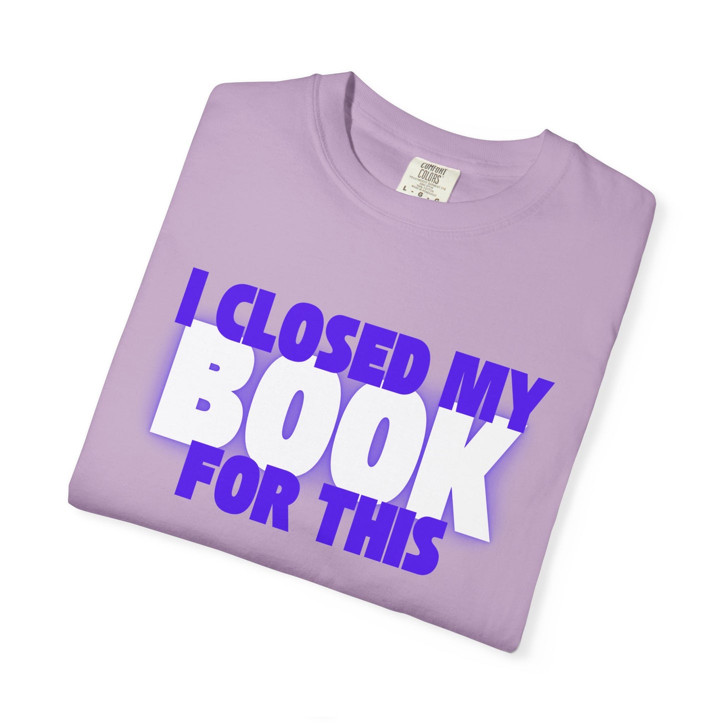 I Closed My Book For This T-shirt