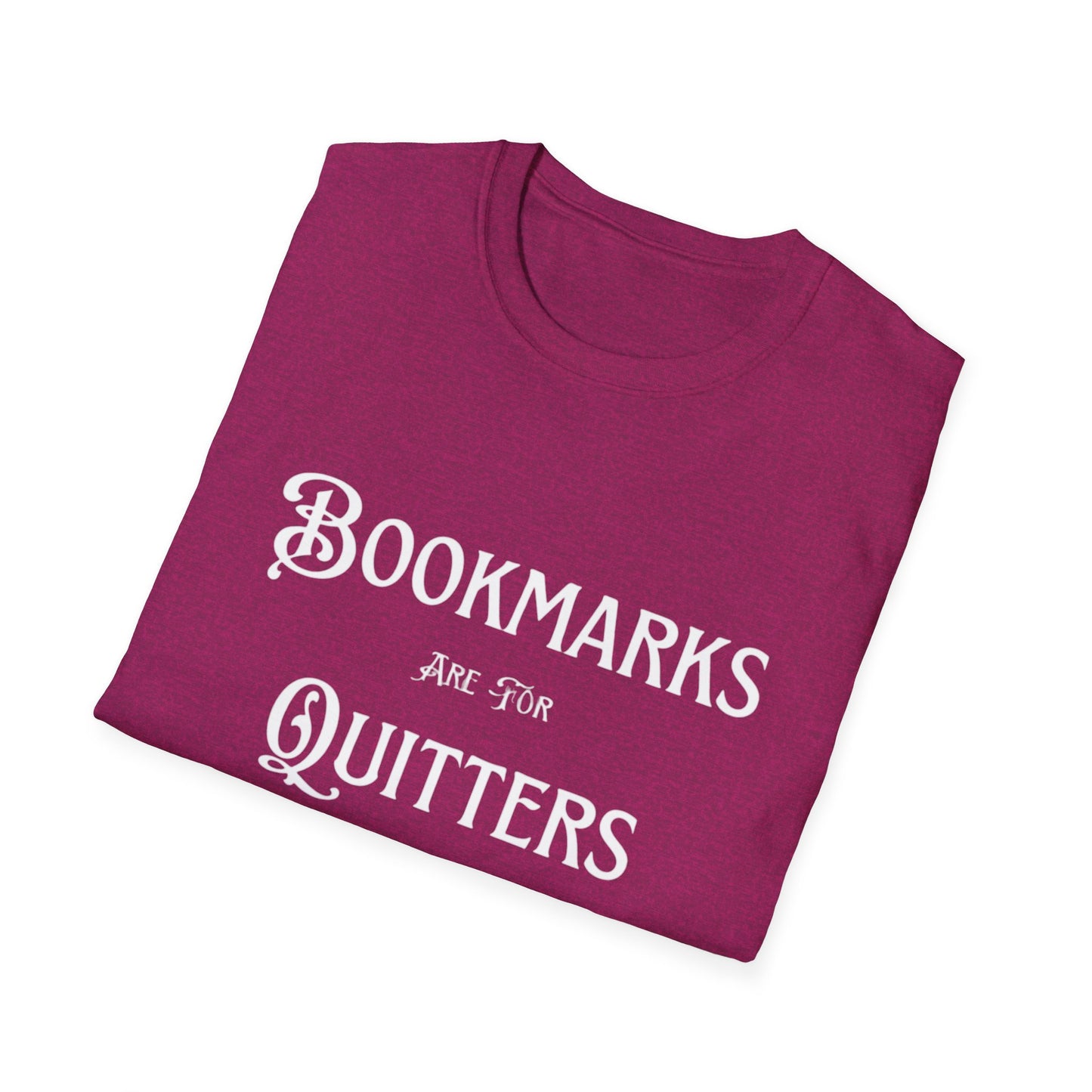 Bookmarks Are For Quitters Unisex T-shirt
