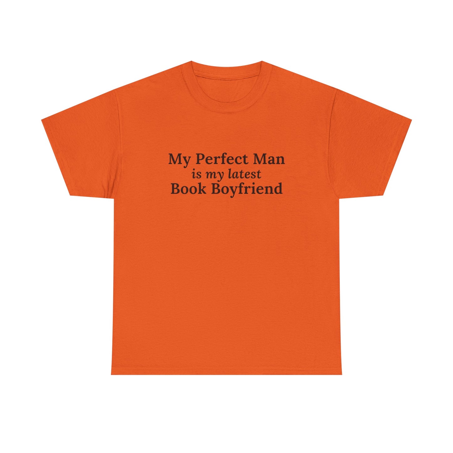 "My Perfect Man is My Latest Book Boyfriend" T-shirt