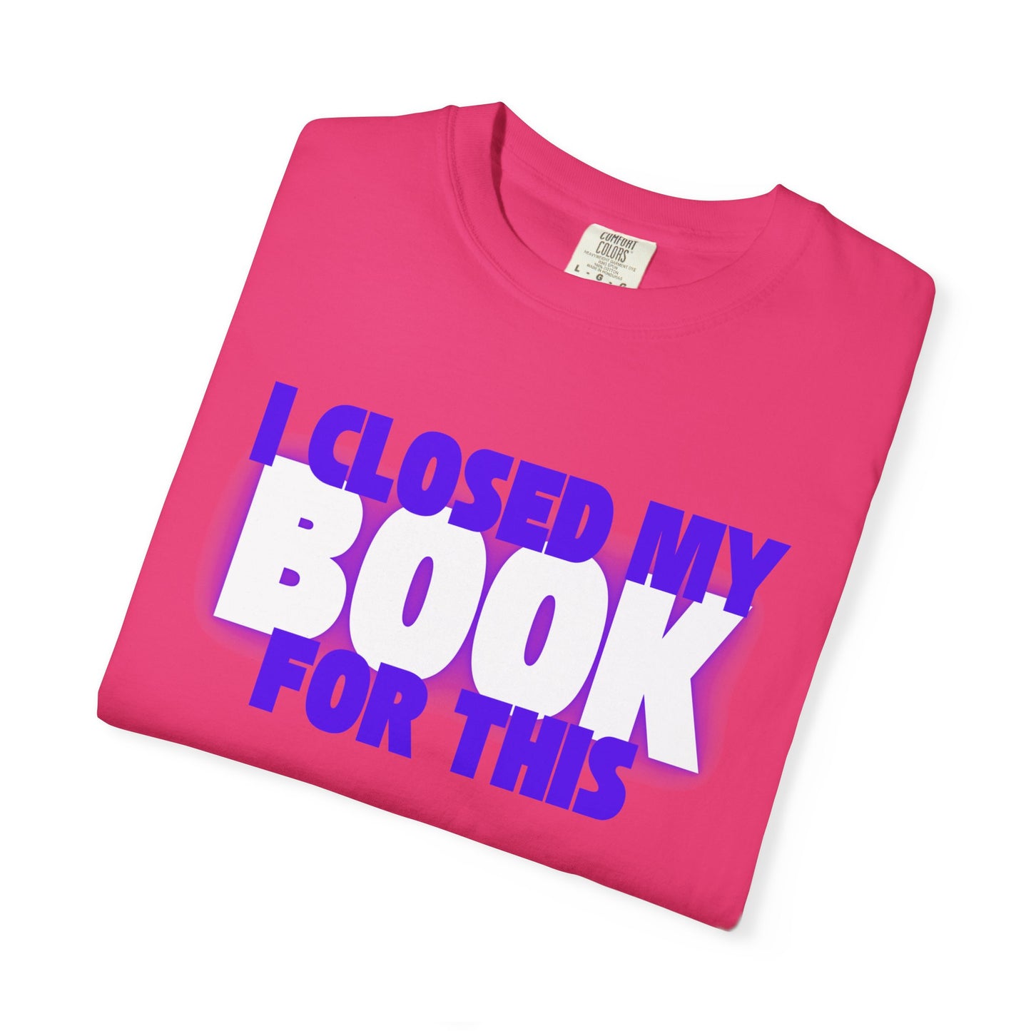 I Closed My Book For This T-shirt
