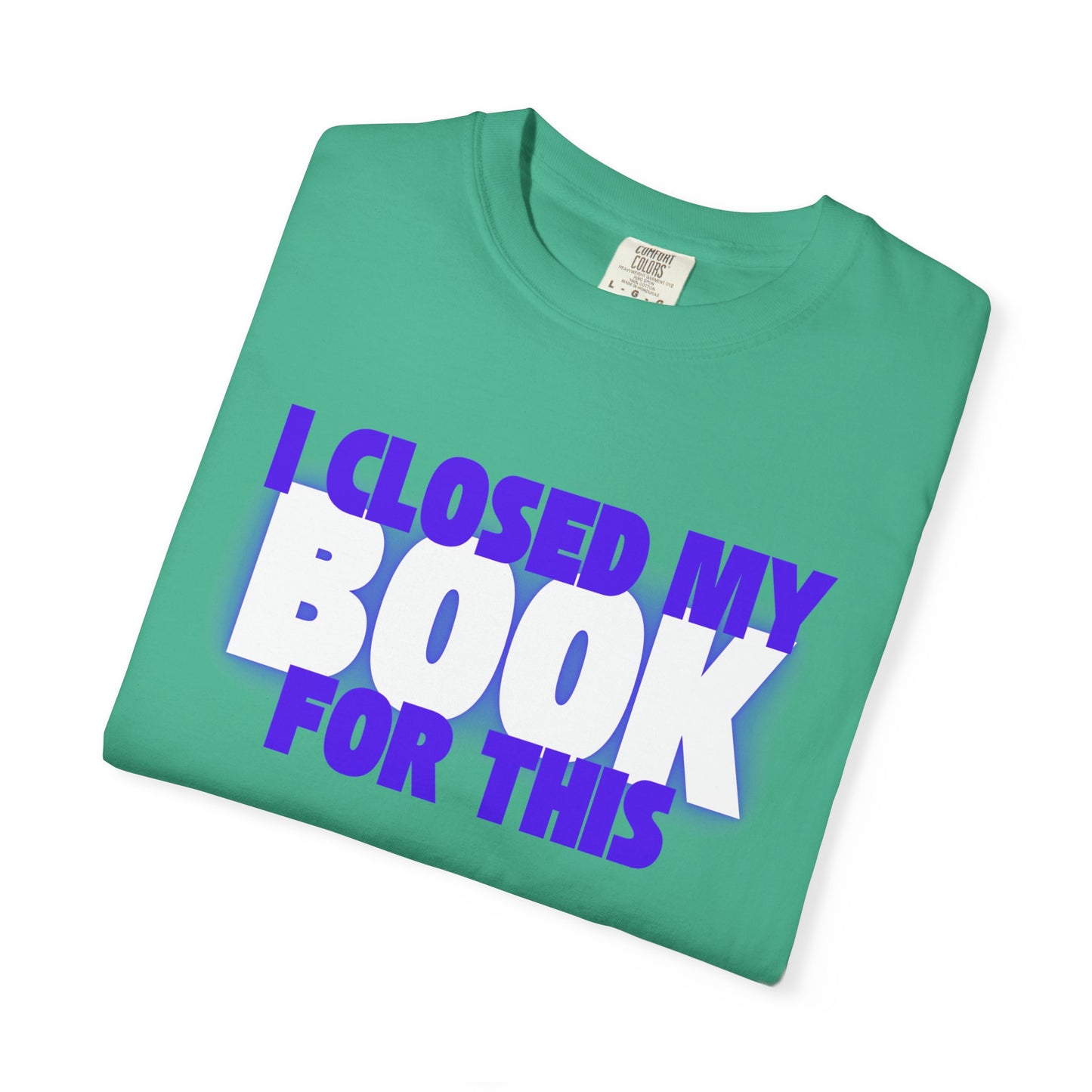 I Closed My Book For This T-shirt