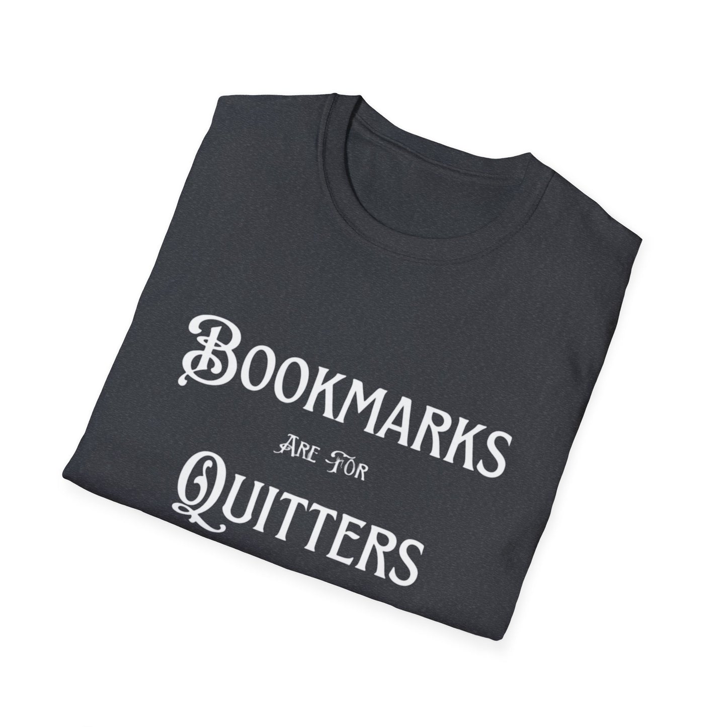 Bookmarks Are For Quitters Unisex T-shirt