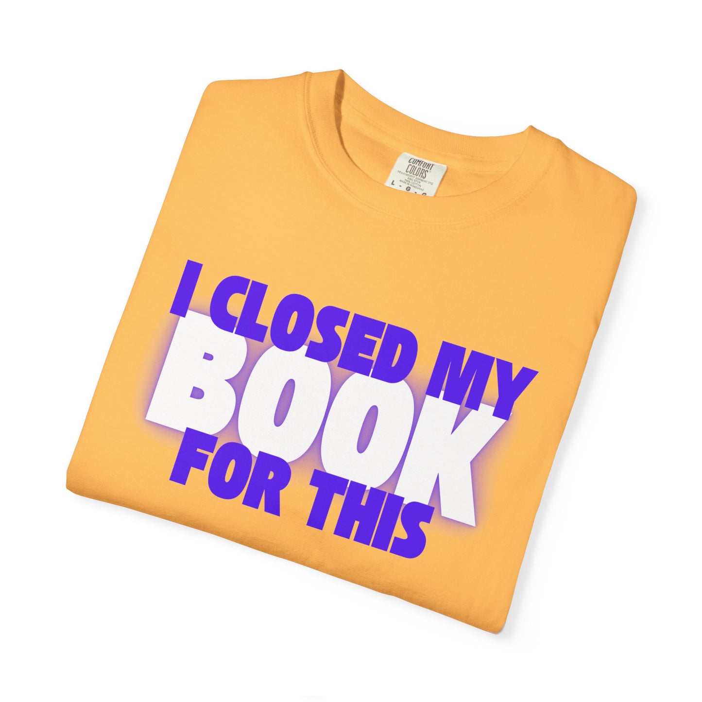 I Closed My Book For This T-shirt