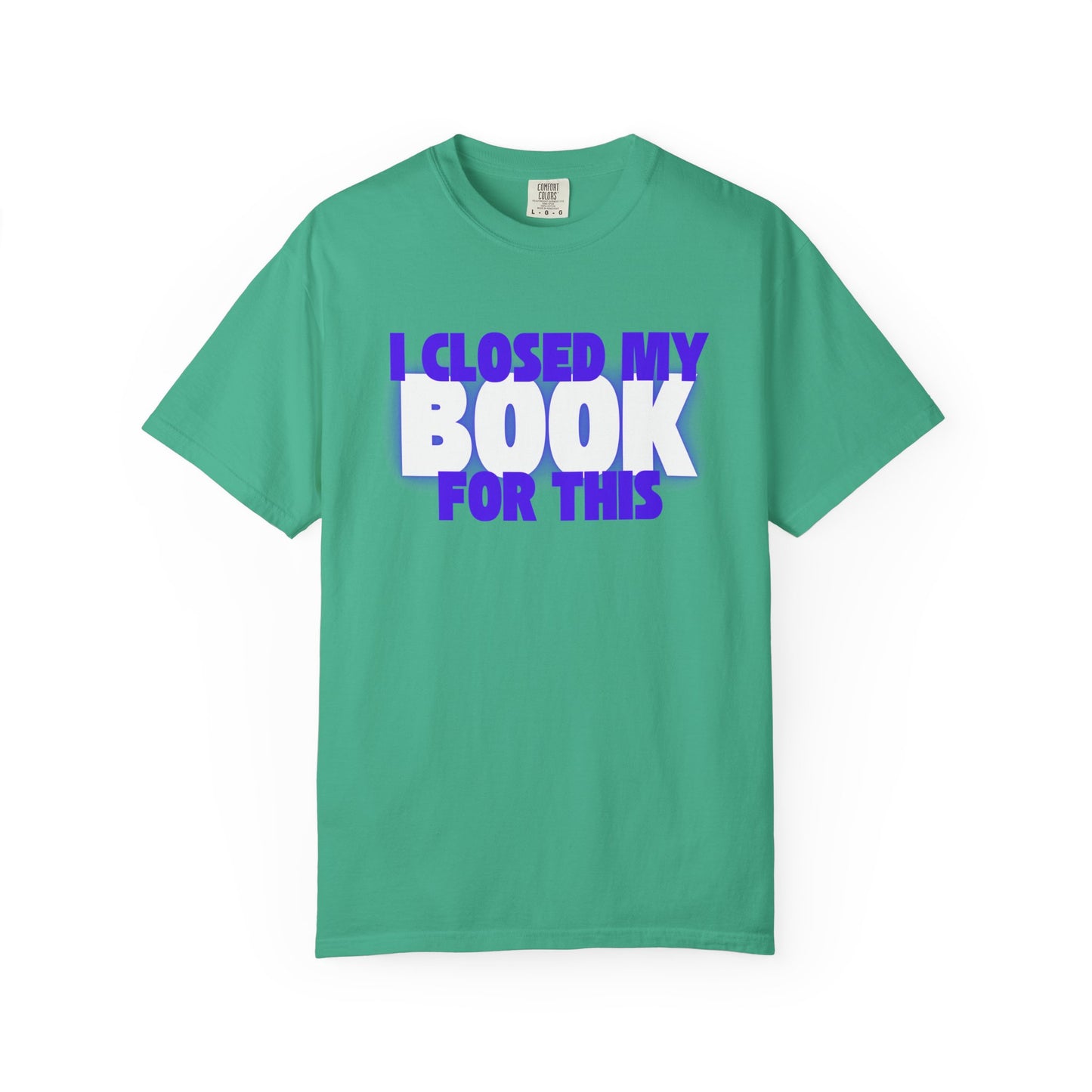 I Closed My Book For This T-shirt