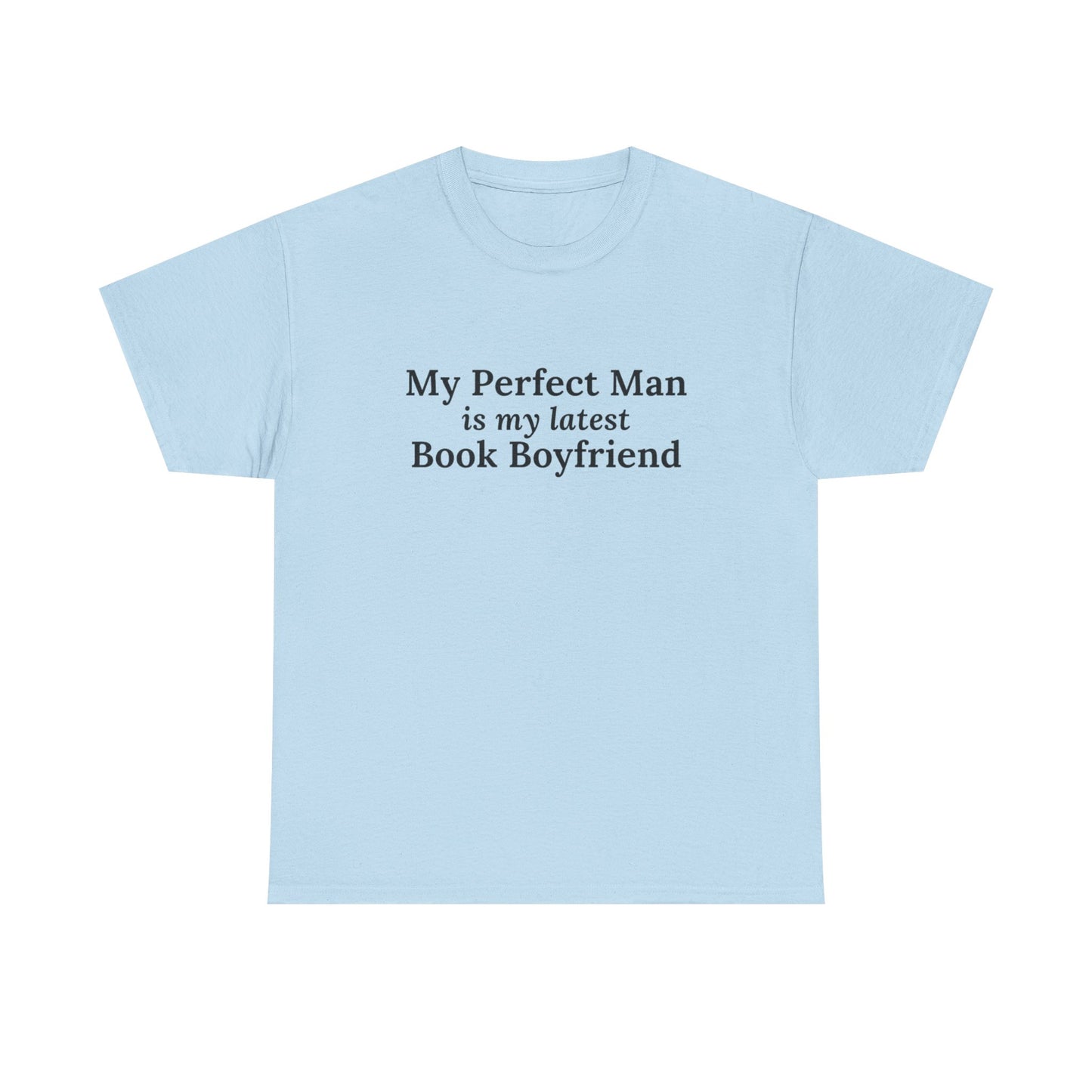 "My Perfect Man is My Latest Book Boyfriend" T-shirt