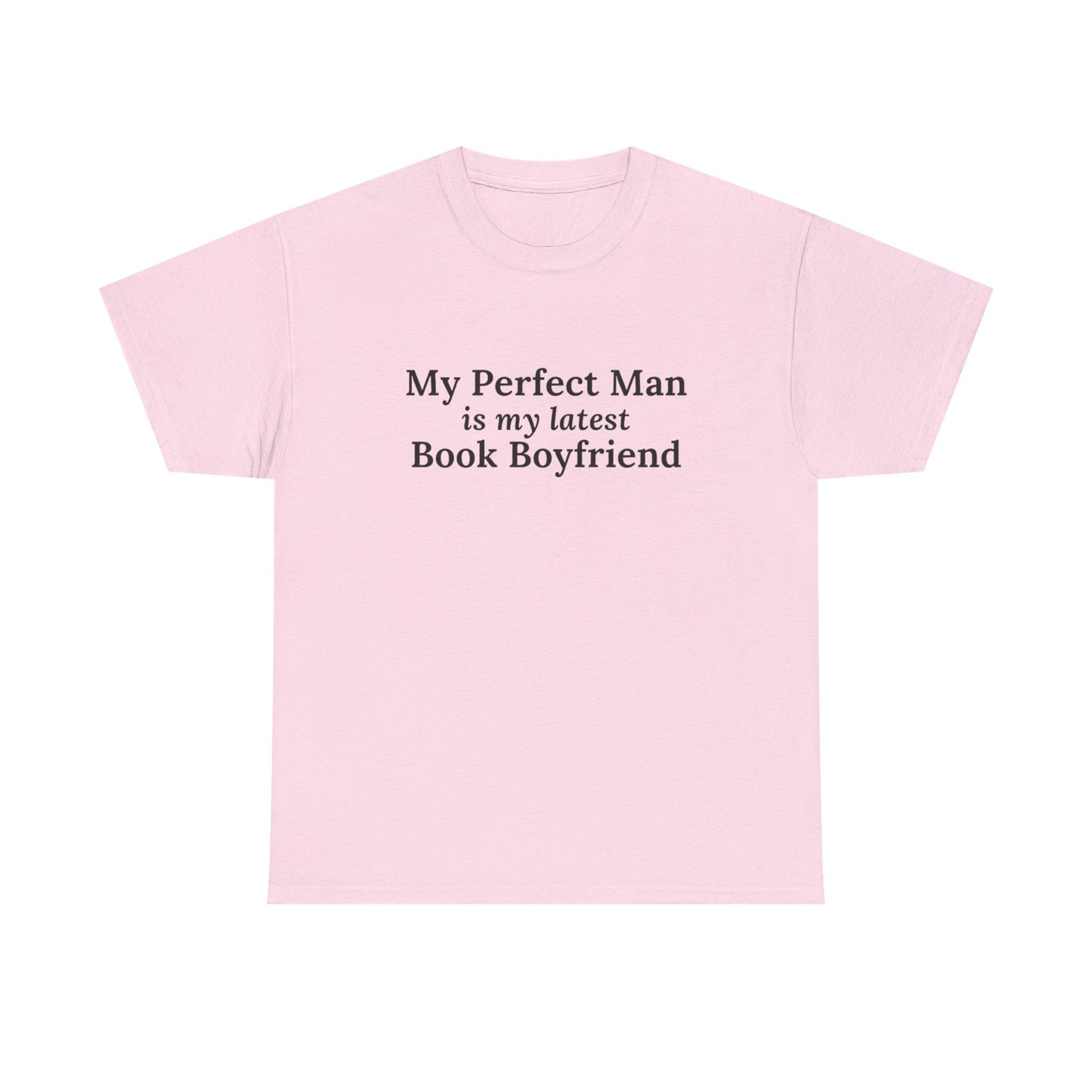 "My Perfect Man is My Latest Book Boyfriend" T-shirt