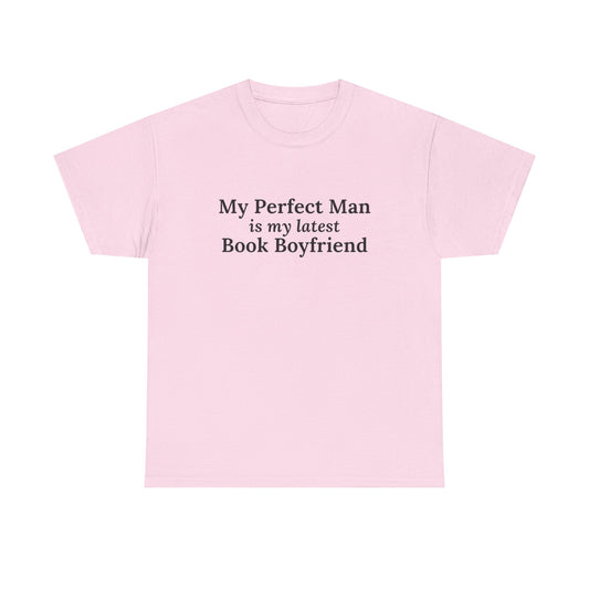 "My Perfect Man is My Latest Book Boyfriend" T-shirt