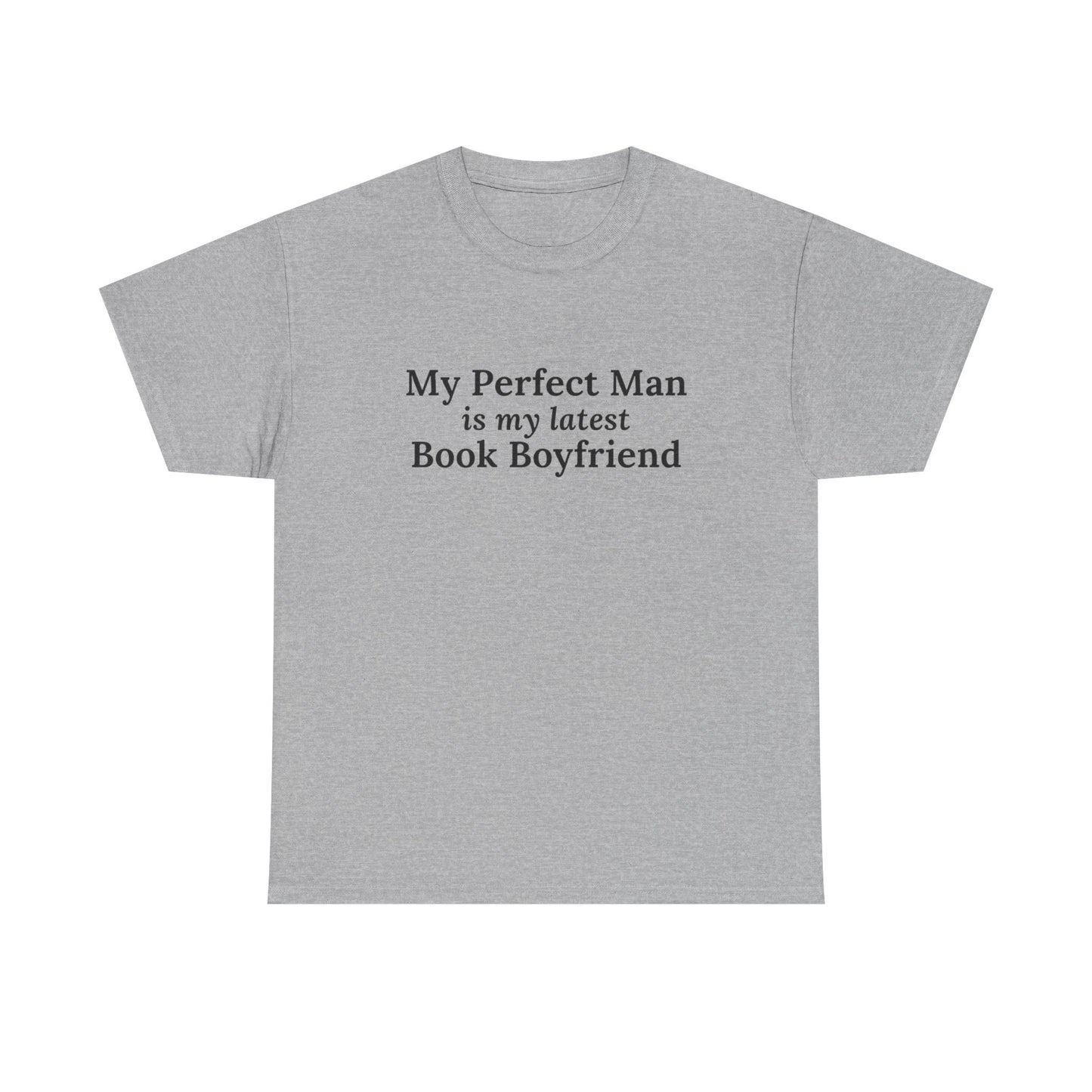 "My Perfect Man is My Latest Book Boyfriend" T-shirt
