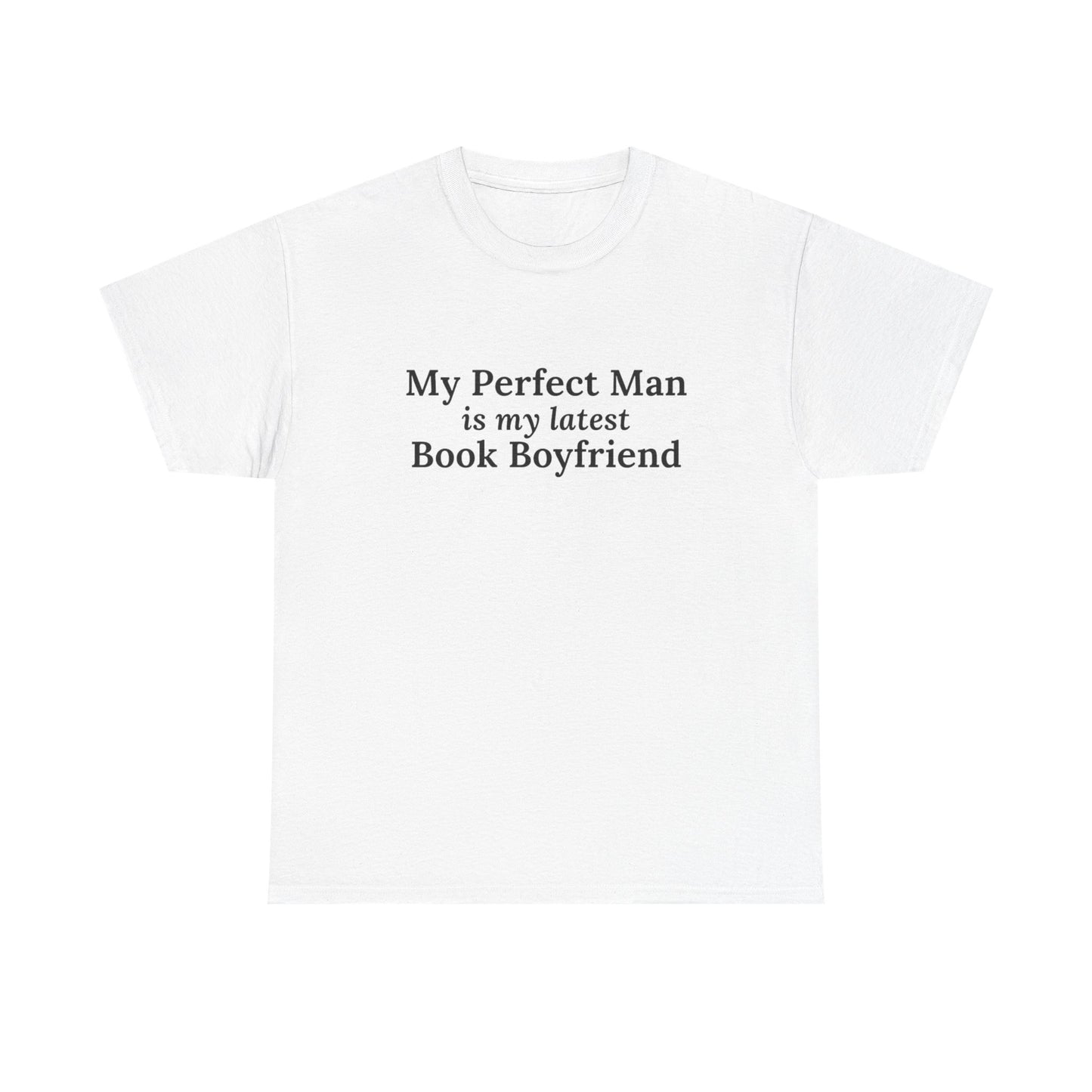 "My Perfect Man is My Latest Book Boyfriend" T-shirt